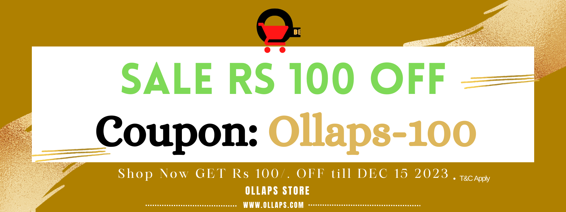 Get 100 RS OFF on your first Purchase on Ollaps.com till 15 of December 2023.