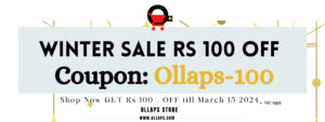 Winter Sale 2024 Get 100 RS OFF on your first Purchase on Ollaps.com till 15 March 2024.